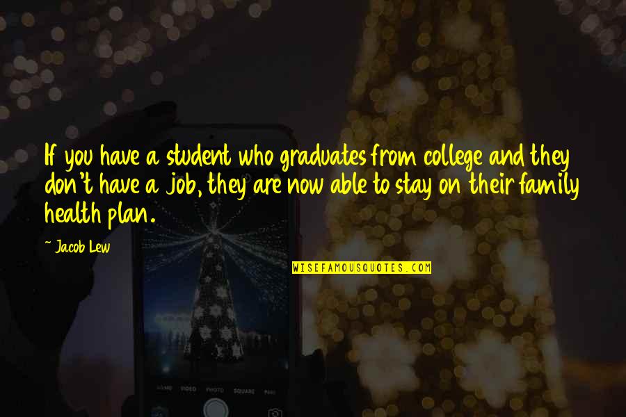 College Graduates Quotes By Jacob Lew: If you have a student who graduates from