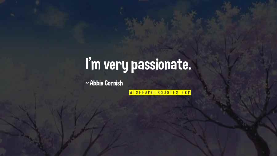 College Graduation Friends Quotes By Abbie Cornish: I'm very passionate.