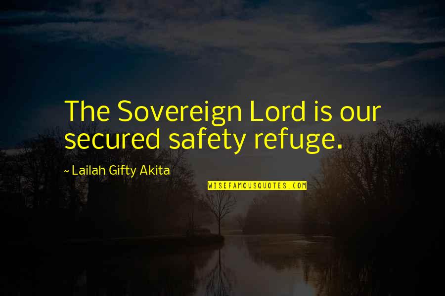 College Graduation Friends Quotes By Lailah Gifty Akita: The Sovereign Lord is our secured safety refuge.