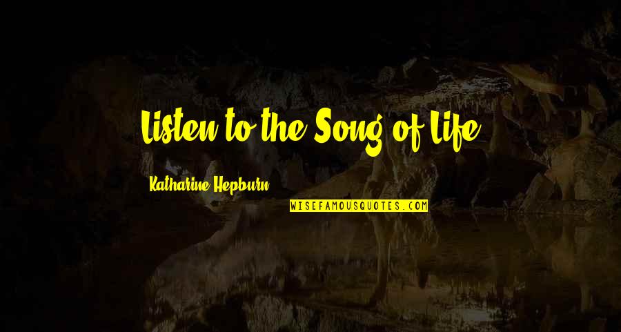 College Greek Life Quotes By Katharine Hepburn: Listen to the Song of Life