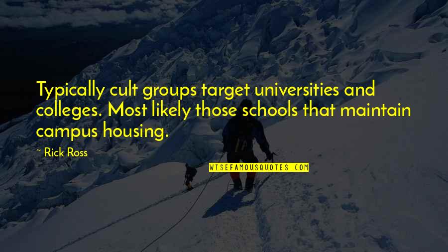 College Housing Quotes By Rick Ross: Typically cult groups target universities and colleges. Most