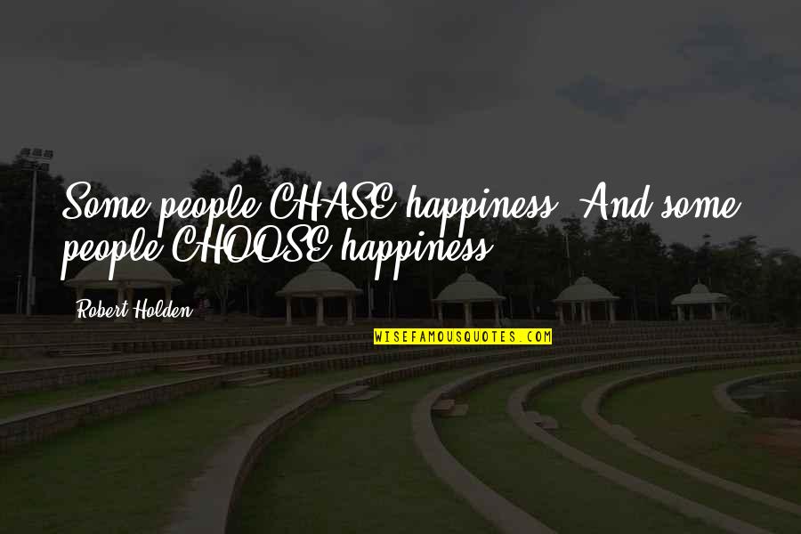 College Humanities Quotes By Robert Holden: Some people CHASE happiness. And some people CHOOSE