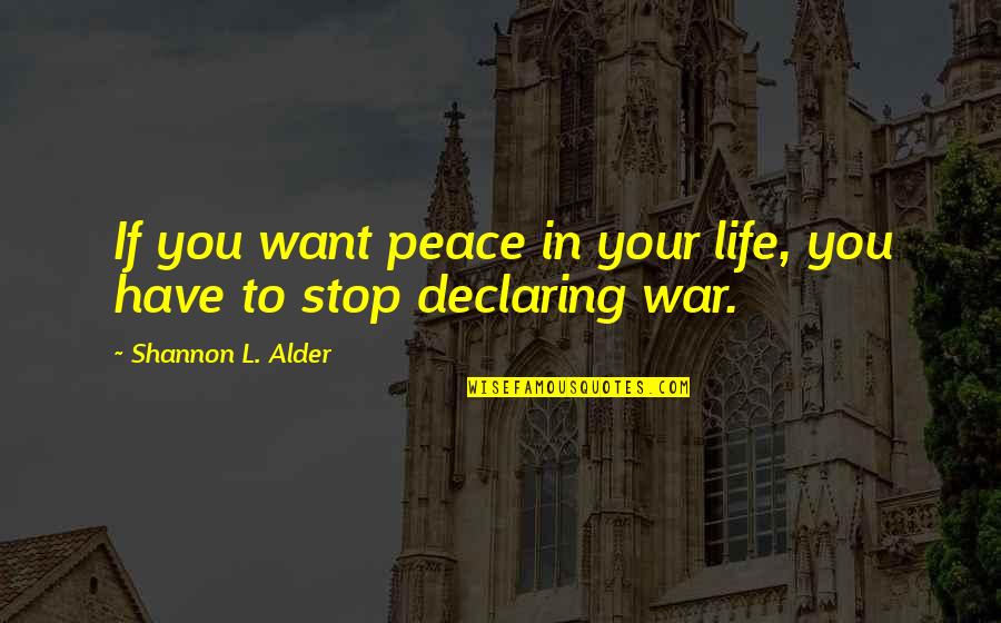 College Humanities Quotes By Shannon L. Alder: If you want peace in your life, you