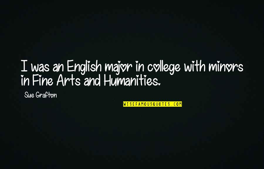 College Humanities Quotes By Sue Grafton: I was an English major in college with