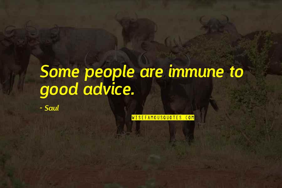 College Initiative Quotes By Saul: Some people are immune to good advice.