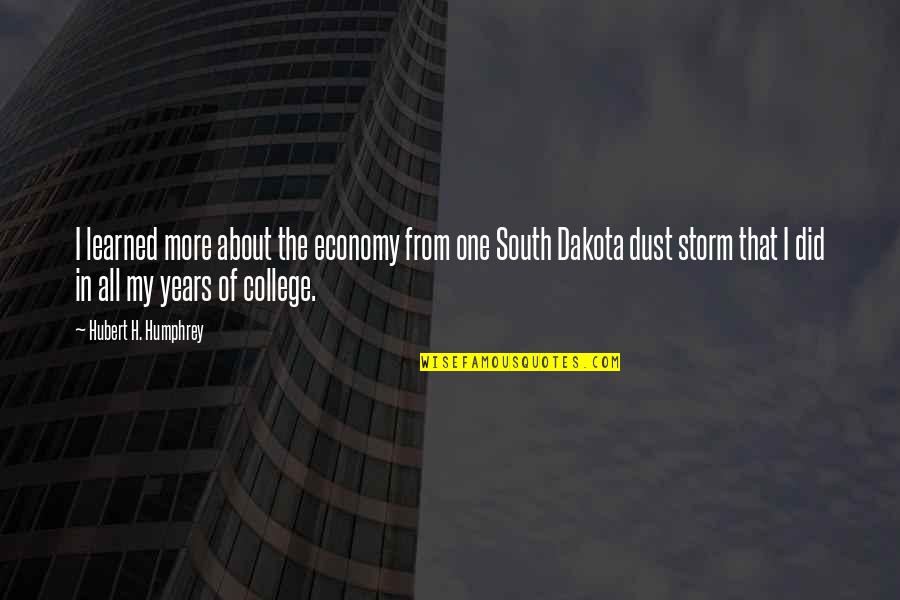 College Is Over Quotes By Hubert H. Humphrey: I learned more about the economy from one College Is Over Quotes By Hubert H. Humphrey: I learned more about the economy from one