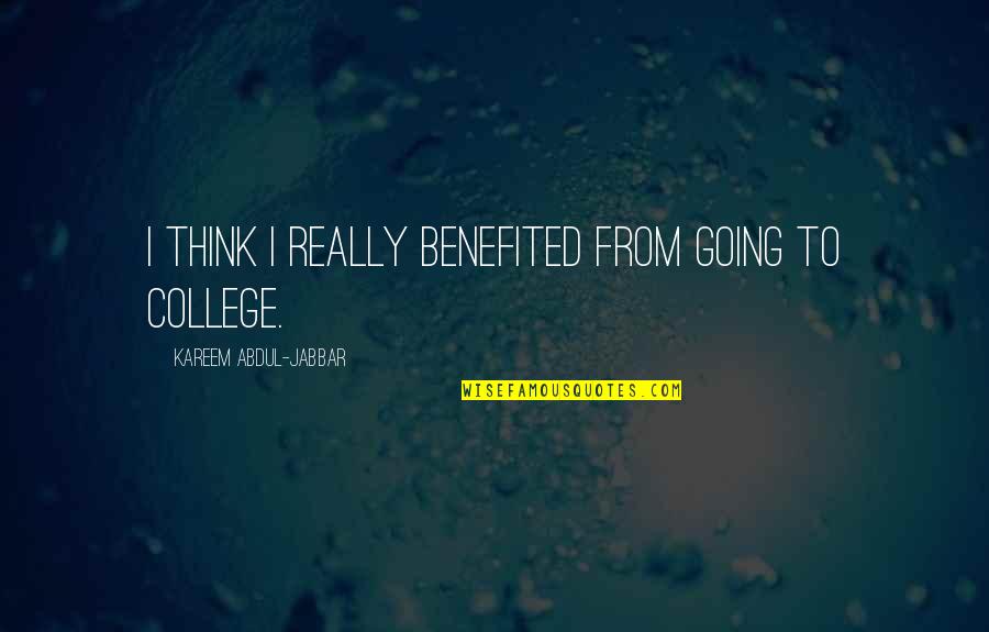 College Is Over Quotes By Kareem Abdul-Jabbar: I think I really benefited from going to College Is Over Quotes By Kareem Abdul-Jabbar: I think I really benefited from going to
