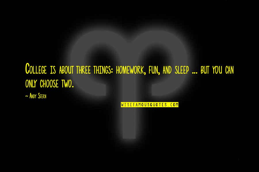 College Is Quotes By Andy Stern: College is about three things: homework, fun, and College Is Quotes By Andy Stern: College is about three things: homework, fun, and