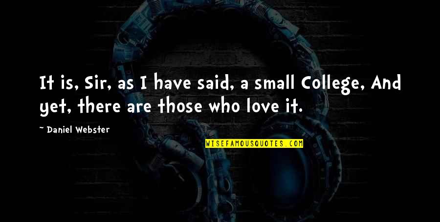 College Is Quotes By Daniel Webster: It is, Sir, as I have said, a