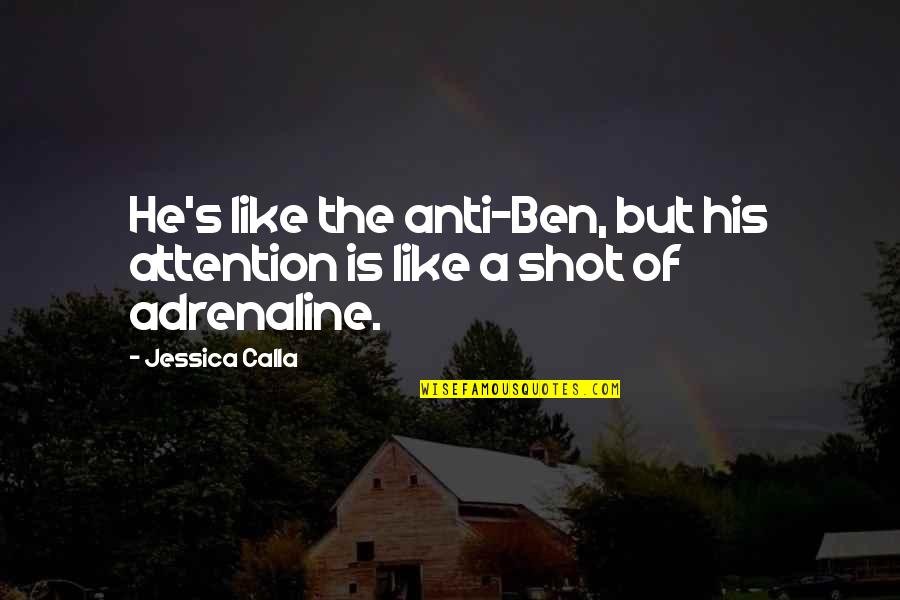 College Is Quotes By Jessica Calla: He's like the anti-Ben, but his attention is