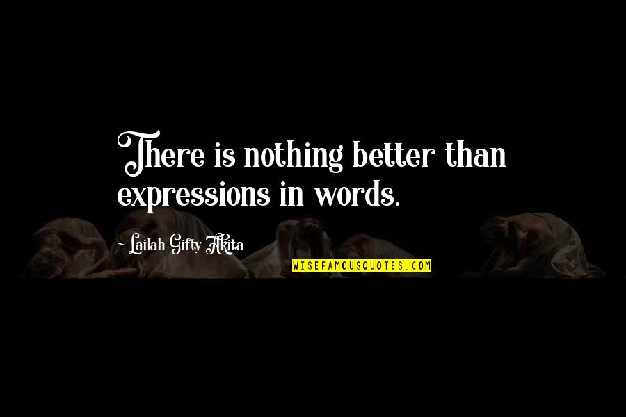 College Is Quotes By Lailah Gifty Akita: There is nothing better than expressions in words. College Is Quotes By Lailah Gifty Akita: There is nothing better than expressions in words.