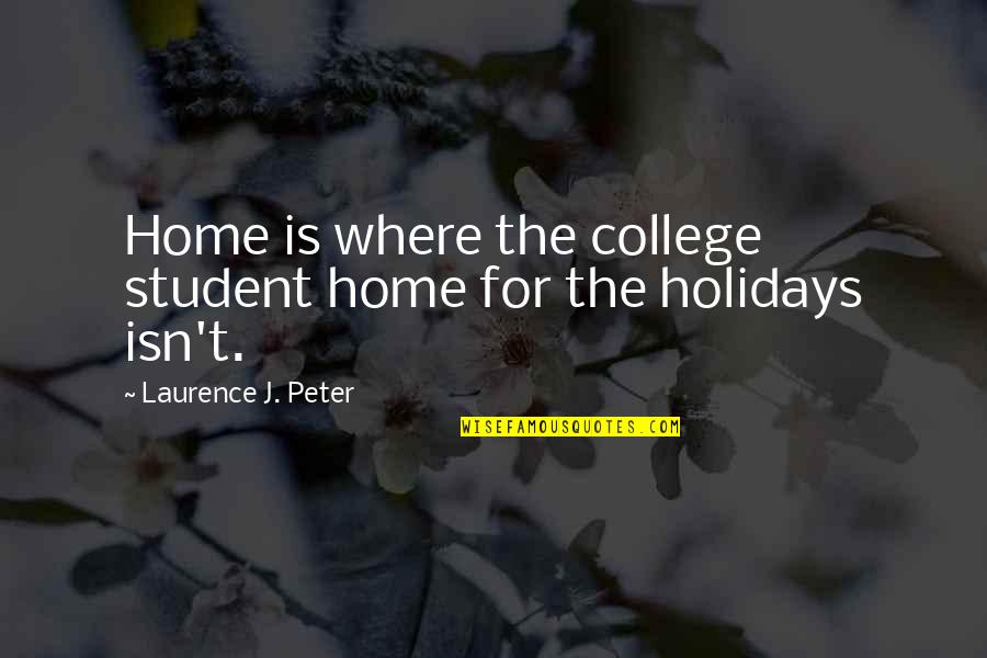 College Is Quotes By Laurence J. Peter: Home is where the college student home for College Is Quotes By Laurence J. Peter: Home is where the college student home for