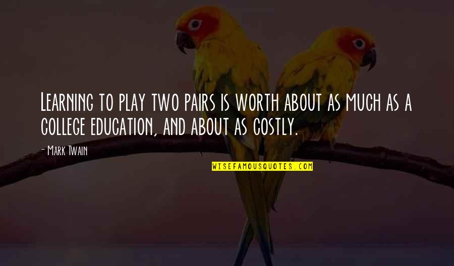 College Is Quotes By Mark Twain: Learning to play two pairs is worth about College Is Quotes By Mark Twain: Learning to play two pairs is worth about