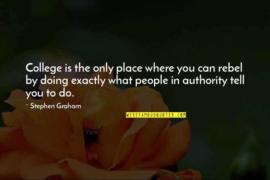 College Is Quotes By Stephen Graham: College is the only place where you can College Is Quotes By Stephen Graham: College is the only place where you can