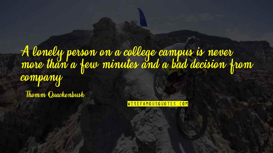 College Is Quotes By Thomm Quackenbush: A lonely person on a college campus is College Is Quotes By Thomm Quackenbush: A lonely person on a college campus is