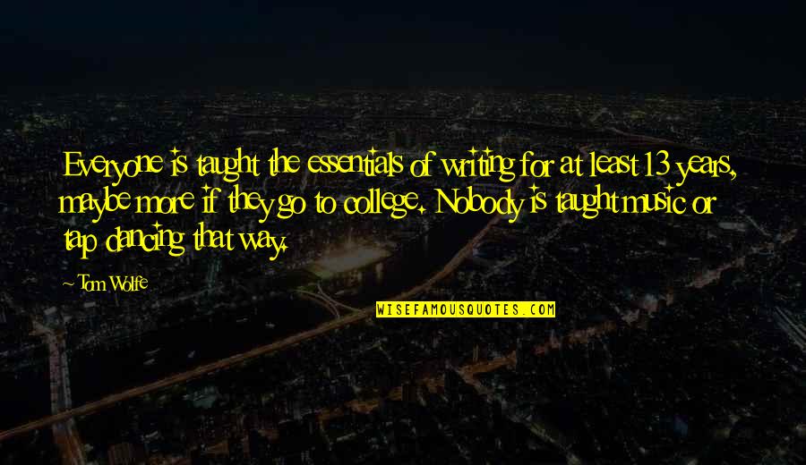 College Is Quotes By Tom Wolfe: Everyone is taught the essentials of writing for College Is Quotes By Tom Wolfe: Everyone is taught the essentials of writing for