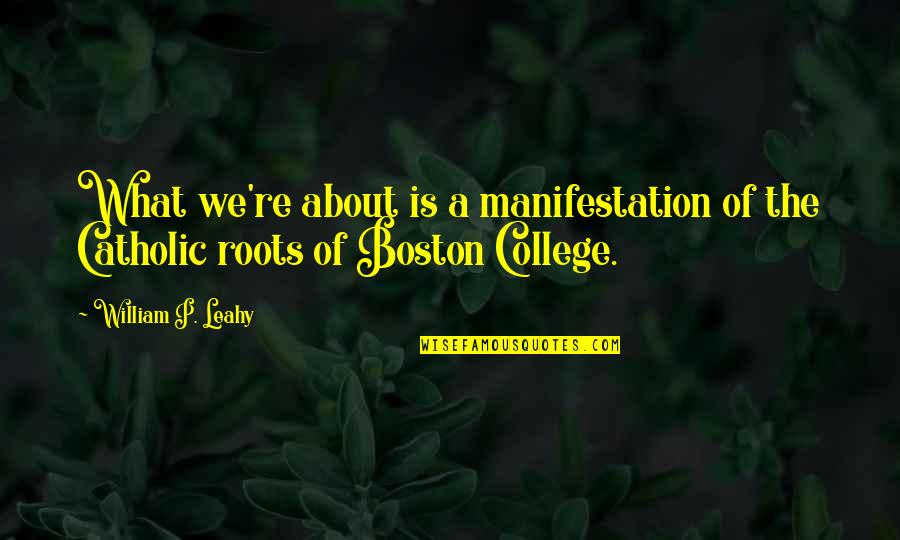 College Is Quotes By William P. Leahy: What we're about is a manifestation of the College Is Quotes By William P. Leahy: What we're about is a manifestation of the