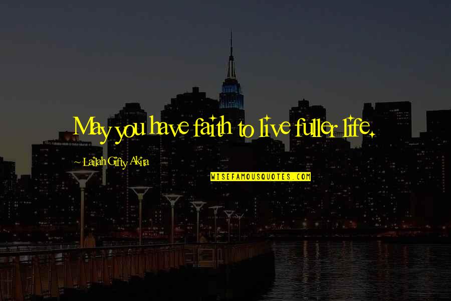 College Is Stressful Quotes By Lailah Gifty Akita: May you have faith to live fuller life.