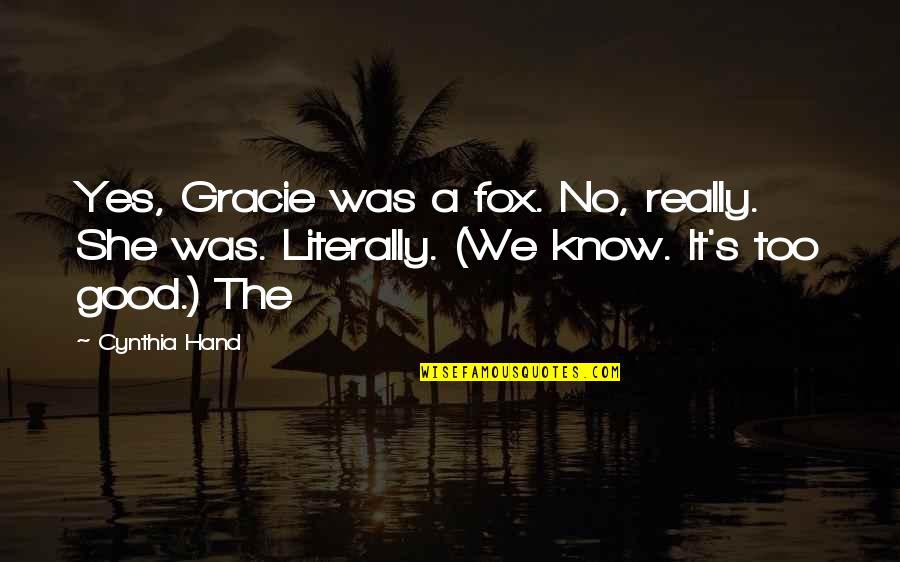 College Leaving Quotes By Cynthia Hand: Yes, Gracie was a fox. No, really. She