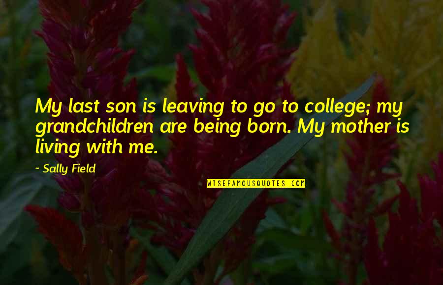 College Leaving Quotes By Sally Field: My last son is leaving to go to