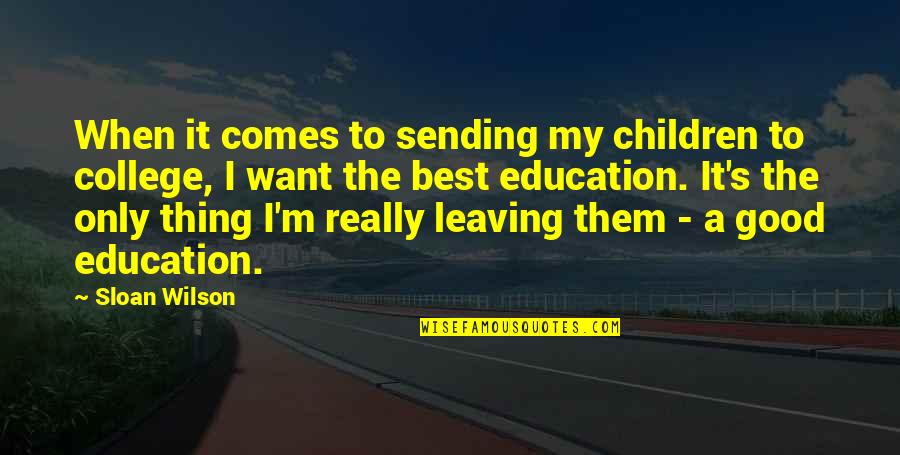 College Leaving Quotes By Sloan Wilson: When it comes to sending my children to
