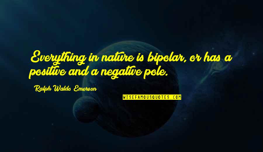 College Leaving Sad Quotes By Ralph Waldo Emerson: Everything in nature is bipolar, or has a