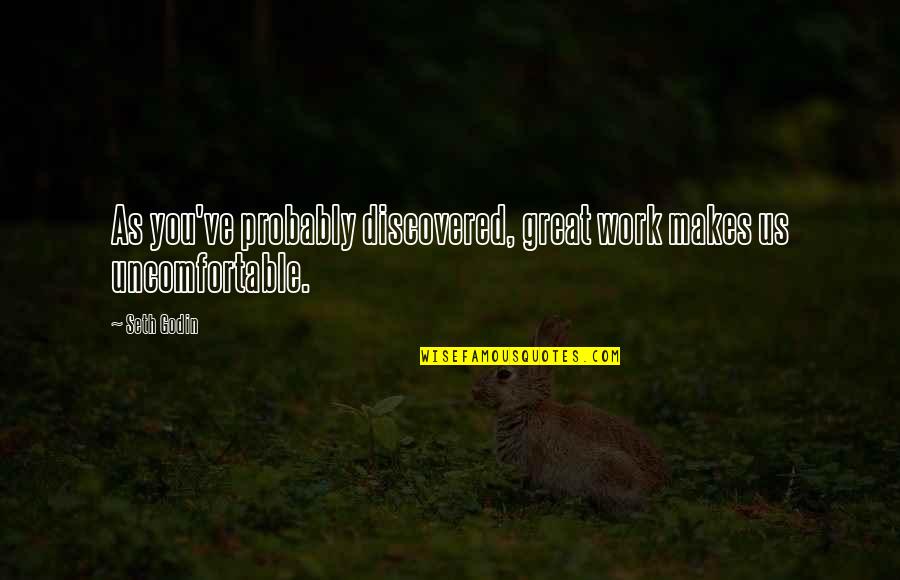 College Life Finished Quotes By Seth Godin: As you've probably discovered, great work makes us