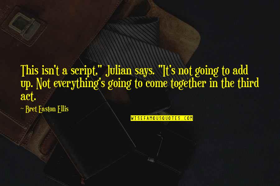 College Life In Hindi Quotes By Bret Easton Ellis: This isn't a script," Julian says. "It's not