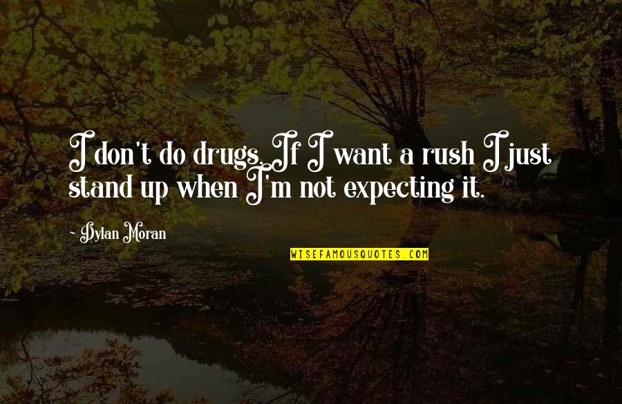 College Life In Hindi Quotes By Dylan Moran: I don't do drugs. If I want a