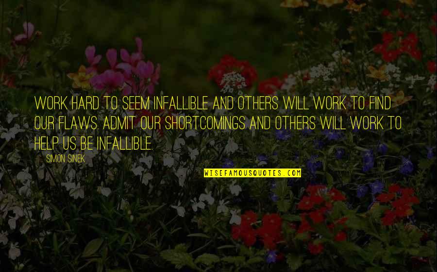 College Life Rocks Quotes By Simon Sinek: Work hard to seem infallible and others will