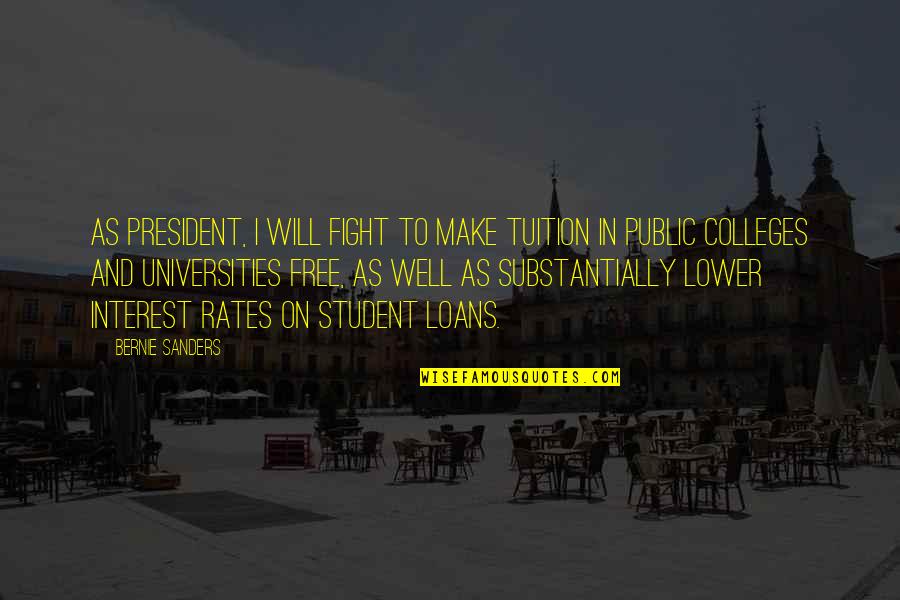 College Loans Quotes By Bernie Sanders: As president, I will fight to make tuition