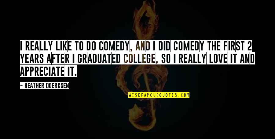 College Love Quotes By Heather Doerksen: I really like to do comedy, and I