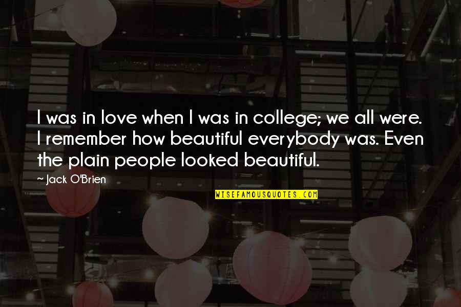 College Love Quotes By Jack O'Brien: I was in love when I was in