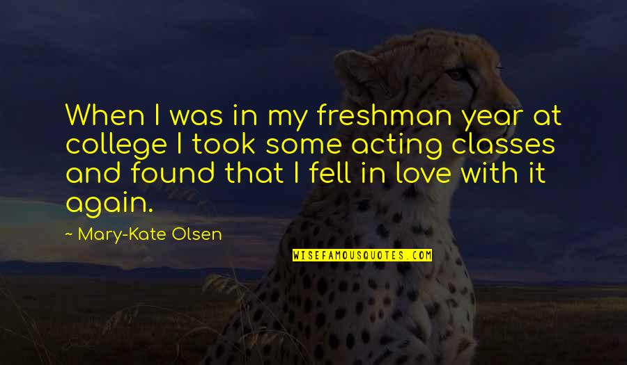 College Love Quotes By Mary-Kate Olsen: When I was in my freshman year at