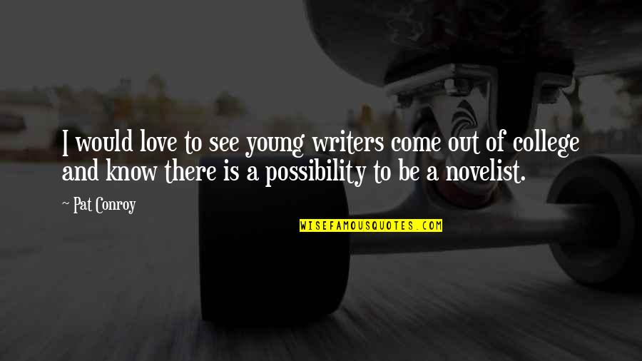College Love Quotes By Pat Conroy: I would love to see young writers come