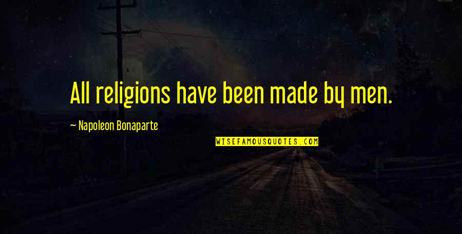 College Mates Quotes By Napoleon Bonaparte: All religions have been made by men.