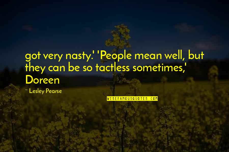 College Movie Quotes By Lesley Pearse: got very nasty.' 'People mean well, but they