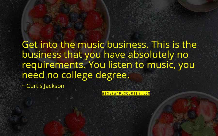 College Music Quotes By Curtis Jackson: Get into the music business. This is the