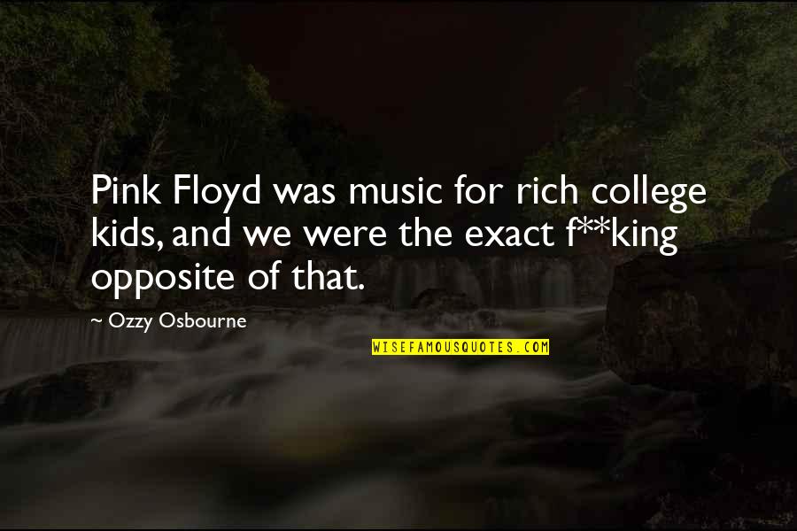 College Music Quotes By Ozzy Osbourne: Pink Floyd was music for rich college kids,