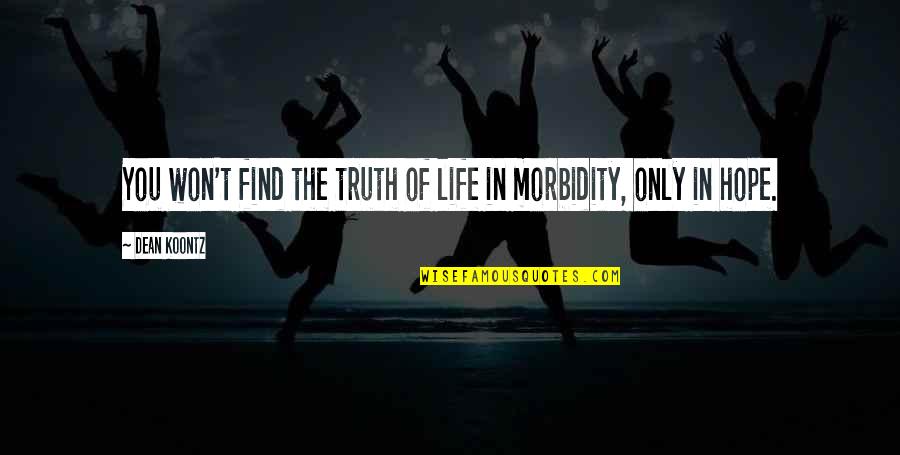 College Of Charleston Quotes By Dean Koontz: You won't find the truth of life in