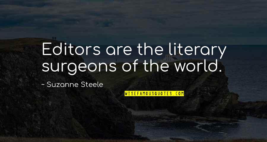 College One Liner Quotes By Suzanne Steele: Editors are the literary surgeons of the world.