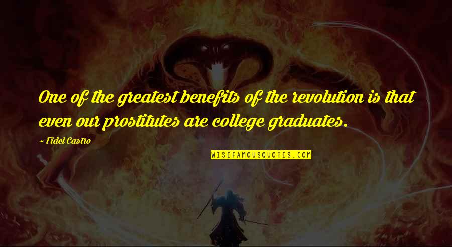 College One Quotes By Fidel Castro: One of the greatest benefits of the revolution College One Quotes By Fidel Castro: One of the greatest benefits of the revolution