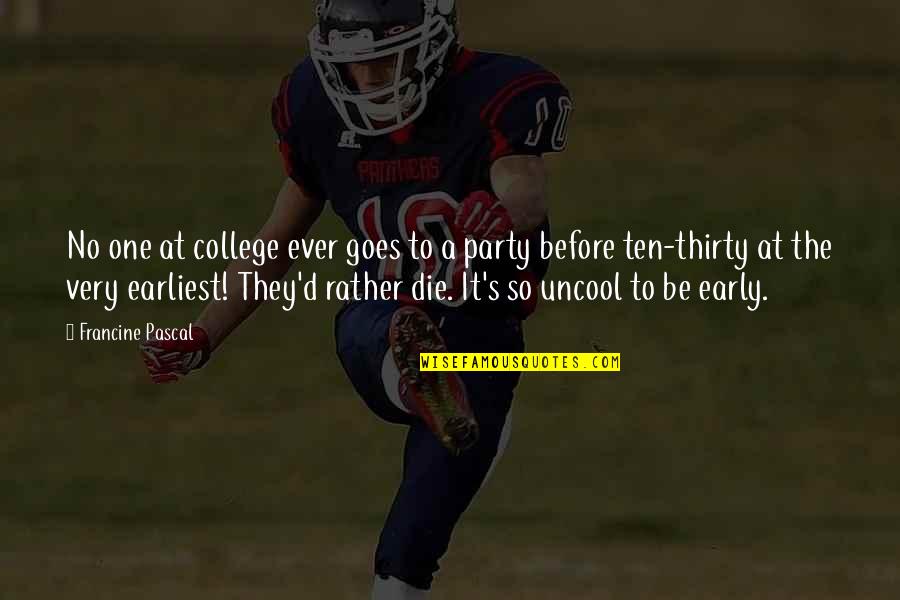 College One Quotes By Francine Pascal: No one at college ever goes to a College One Quotes By Francine Pascal: No one at college ever goes to a