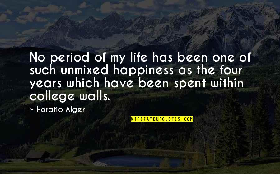 College One Quotes By Horatio Alger: No period of my life has been one