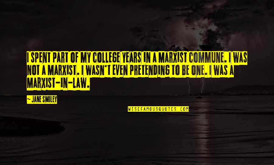 College One Quotes By Jane Smiley: I spent part of my college years in College One Quotes By Jane Smiley: I spent part of my college years in
