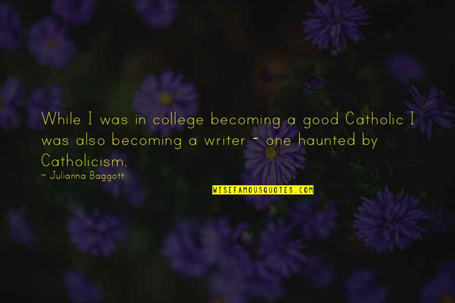 College One Quotes By Julianna Baggott: While I was in college becoming a good College One Quotes By Julianna Baggott: While I was in college becoming a good