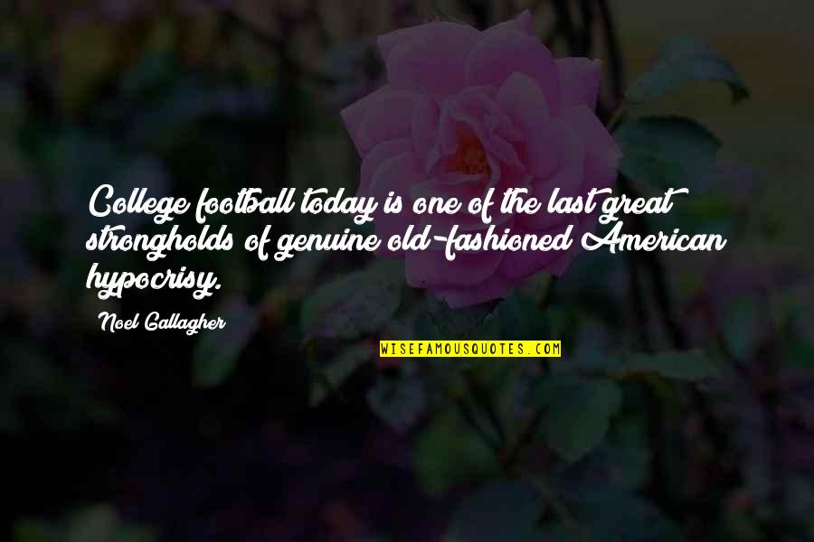College One Quotes By Noel Gallagher: College football today is one of the last College One Quotes By Noel Gallagher: College football today is one of the last