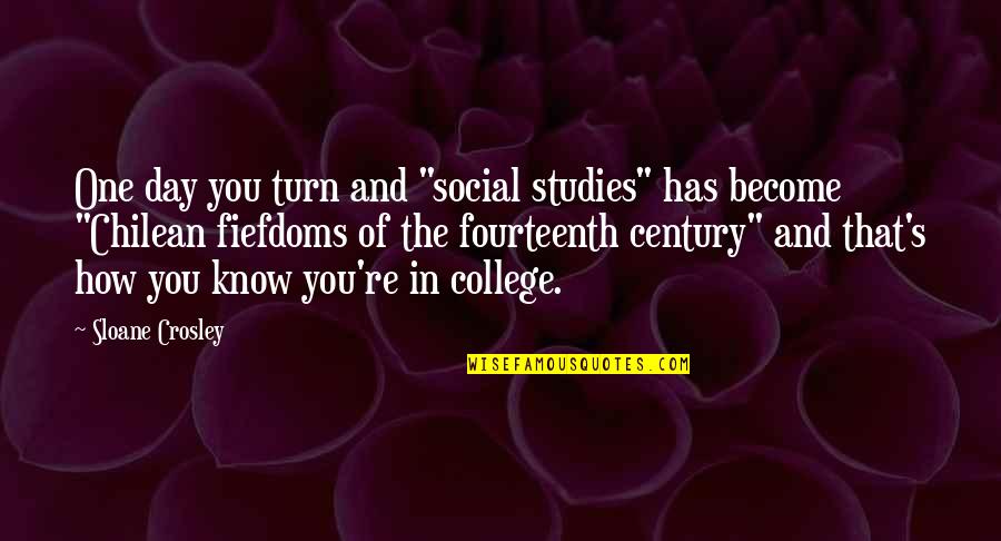College One Quotes By Sloane Crosley: One day you turn and "social studies" has