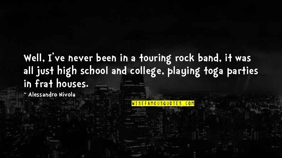 College Parties Quotes By Alessandro Nivola: Well, I've never been in a touring rock