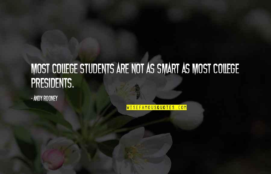 College Presidents Quotes By Andy Rooney: Most college students are not as smart as
